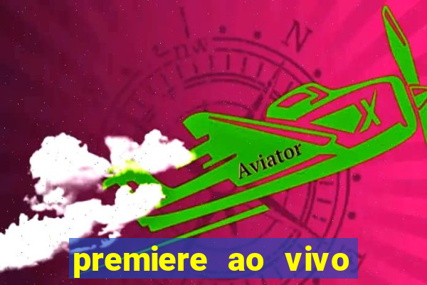 premiere ao vivo corinthians gratis